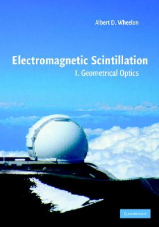 Könyv Electromagnetic Scintillation: Volume 1, Geometrical Optics Albert D. Wheelon