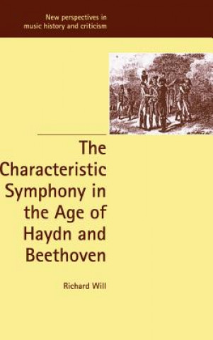 Könyv Characteristic Symphony in the Age of Haydn and Beethoven Richard (University of Washington) Will
