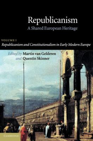 Carte Republicanism: Volume 1, Republicanism and Constitutionalism in Early Modern Europe Martin Van Gelderen