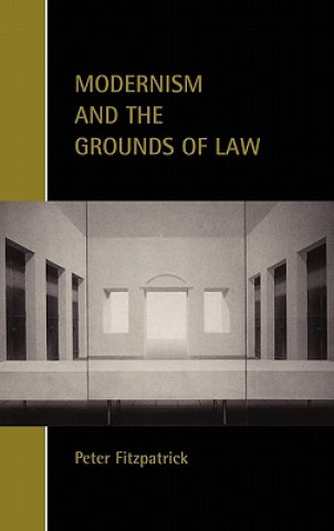 Kniha Modernism and the Grounds of Law Peter Fitzpatrick