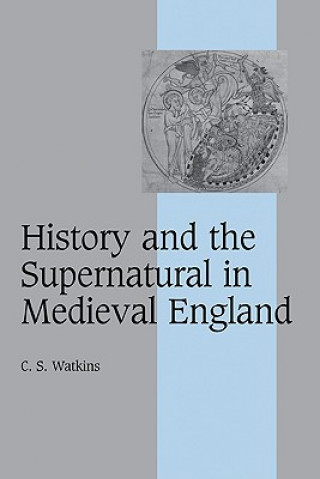 Book History and the Supernatural in Medieval England C. S. (University of Cambridge) Watkins