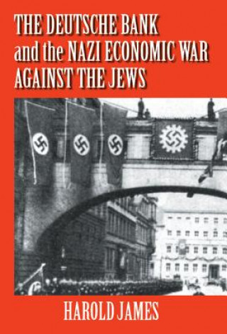 Knjiga Deutsche Bank and the Nazi Economic War against the Jews Dr. Harold James