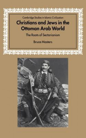 Könyv Christians and Jews in the Ottoman Arab World Masters
