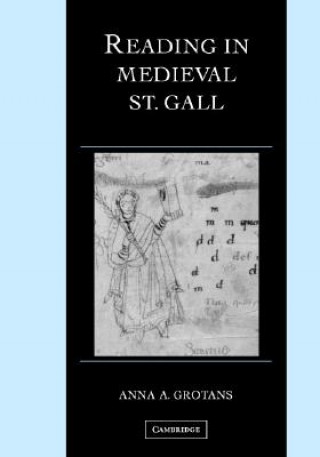 Knjiga Reading in Medieval St. Gall Anna A. (Ohio State University) Grotans