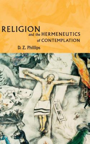 Kniha Religion and the Hermeneutics of Contemplation Professor D. Z. Phillips