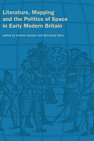 Buch Literature, Mapping, and the Politics of Space in Early Modern Britain Andrew Gordon