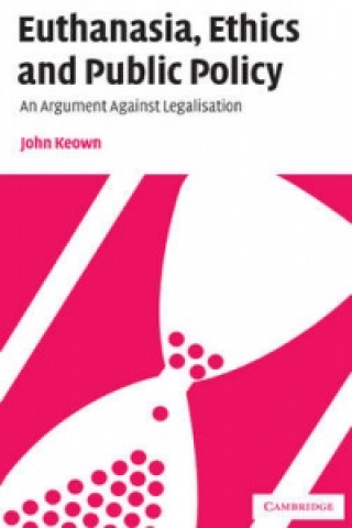 Carte Euthanasia, Ethics and Public Policy Keown