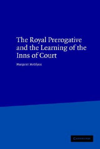 Kniha Royal Prerogative and the Learning of the Inns of Court McGlynn