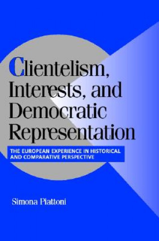 Kniha Clientelism, Interests, and Democratic Representation Simona Piattoni
