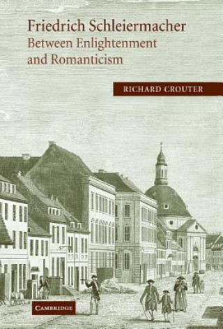 Kniha Friedrich Schleiermacher: Between Enlightenment and Romanticism Crouter