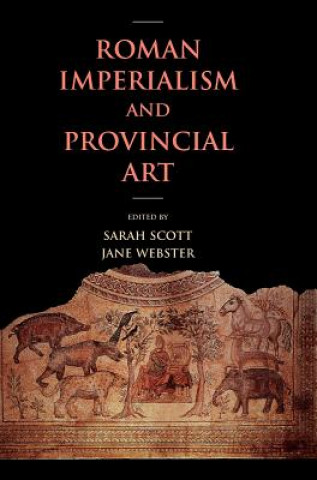 Kniha Roman Imperialism and Provincial Art Sarah Scott