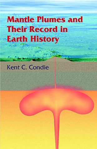 Könyv Mantle Plumes and their Record in Earth History Kent C. Condie