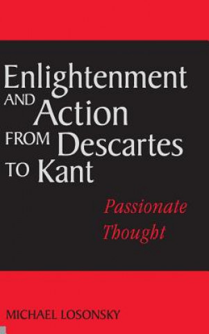 Kniha Enlightenment and Action from Descartes to Kant Michael (Colorado State University) Losonsky