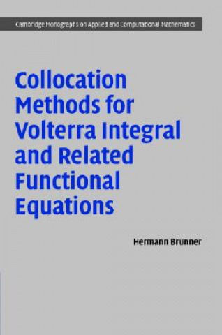 Kniha Collocation Methods for Volterra Integral and Related Functional Differential Equations Hermann (Memorial University of Newfoundland) Brunner