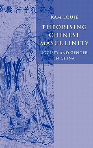 Knjiga Theorising Chinese Masculinity Kam Louie