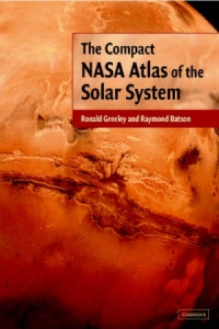Книга The Compact NASA Atlas of the Solar System Ronald GreeleyRaymond Batson