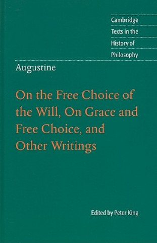 Könyv Augustine: On the Free Choice of the Will, On Grace and Free Choice, and Other Writings Peter King