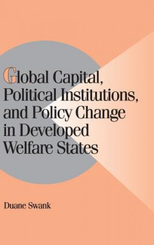 Kniha Global Capital, Political Institutions, and Policy Change in Developed Welfare States Duane H. Swank