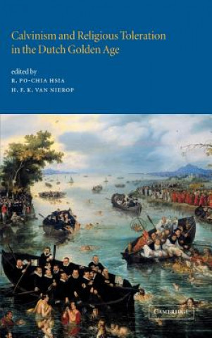 Książka Calvinism and Religious Toleration in the Dutch Golden Age R. Po-Chia Hsia