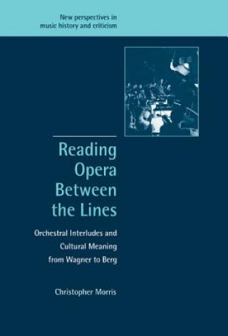 Könyv Reading Opera between the Lines Christopher Morris