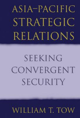 Carte Asia-Pacific Strategic Relations William T. (University of Queensland) Tow