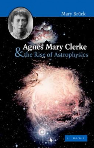 Carte Agnes Mary Clerke and the Rise of Astrophysics Mary Bruck
