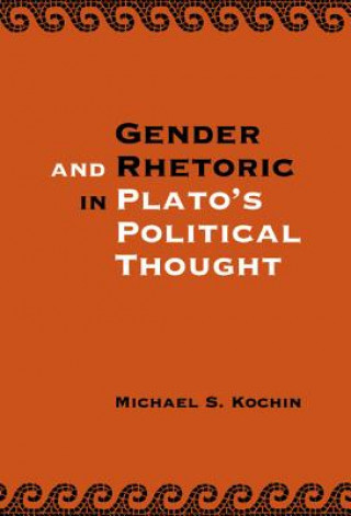 Książka Gender and Rhetoric in Plato's Political Thought Michael S. (Tel-Aviv University) Kochin