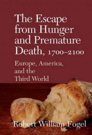 Knjiga Escape from Hunger and Premature Death, 1700-2100 Robert William (University of Chicago) Fogel