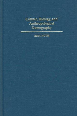 Kniha Culture, Biology, and Anthropological Demography Roth