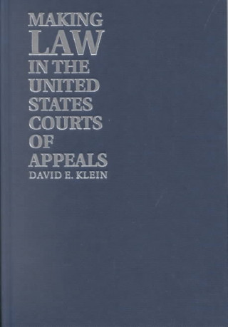 Kniha Making Law in the United States Courts of Appeals David E. Klein