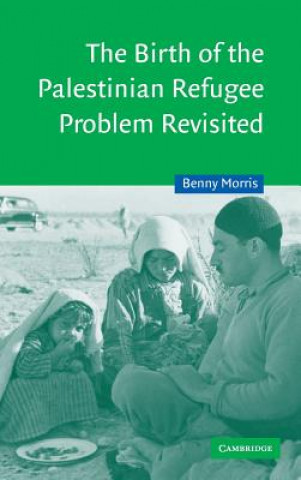 Kniha Birth of the Palestinian Refugee Problem Revisited Benny Morris