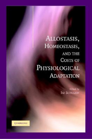 Kniha Allostasis, Homeostasis, and the Costs of Physiological Adaptation Jay Schulkin