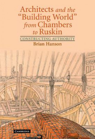 Carte Architects and the 'Building World' from Chambers to Ruskin Brian Hanson