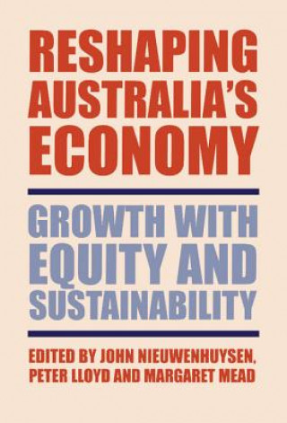 Kniha Reshaping Australia's Economy John NieuwenhuysenPeter LloydMargaret Mead