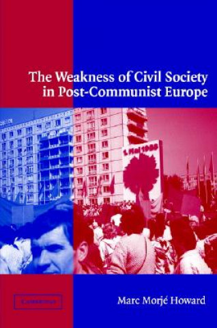 Kniha Weakness of Civil Society in Post-Communist Europe Marc Morjé Howard