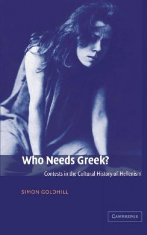 Kniha Who Needs Greek? Simon Goldhill