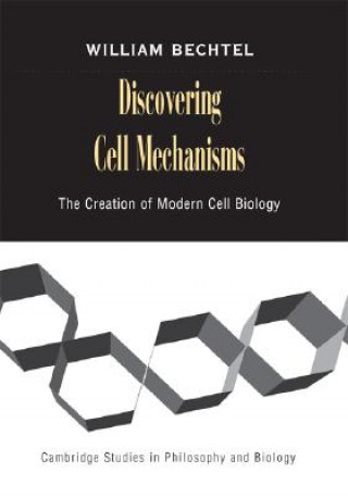 Książka Discovering Cell Mechanisms William Bechtel