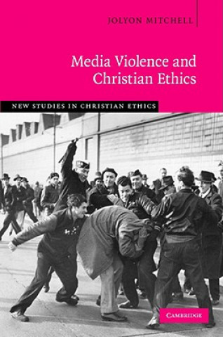 Kniha Media Violence and Christian Ethics Jolyon Mitchell