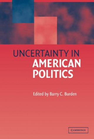 Książka Uncertainty in American Politics Barry C. Burden