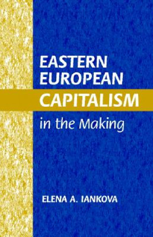 Carte Eastern European Capitalism in the Making Elena A. Iankova