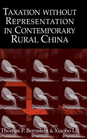 Könyv Taxation without Representation in Contemporary Rural China Thomas P. BernsteinXiaobo Lü