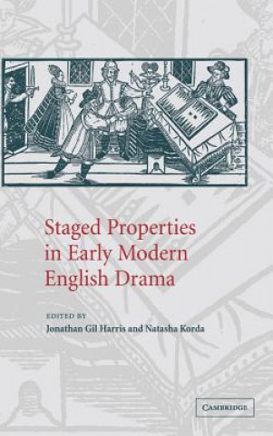 Könyv Staged Properties in Early Modern English Drama Jonathan Gil HarrisNatasha Korda