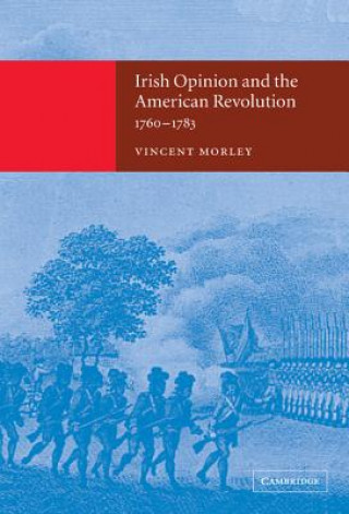 Książka Irish Opinion and the American Revolution, 1760-1783 Vincent Morley