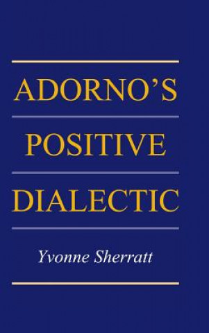 Kniha Adorno's Positive Dialectic Yvonne Sherratt