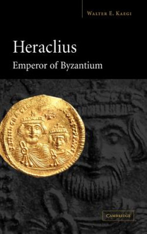 Carte Heraclius, Emperor of Byzantium Walter E. Kaegi
