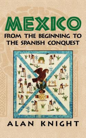 Книга Mexico: Volume 1, From the Beginning to the Spanish Conquest Alan Knight