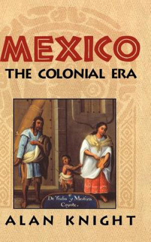 Carte Mexico: Volume 2, The Colonial Era Alan Knight