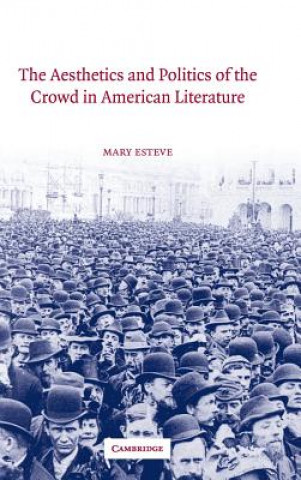 Βιβλίο Aesthetics and Politics of the Crowd in American Literature Mary Esteve