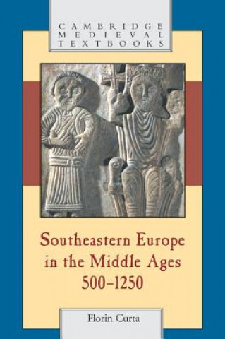 Book Southeastern Europe in the Middle Ages, 500-1250 Florin Curta