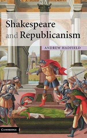 Kniha Shakespeare and Republicanism Andrew Hadfield